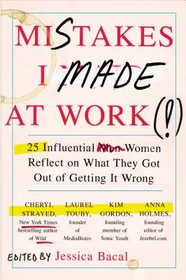 Les erreurs que j'ai commises au travail : 25 femmes influentes réfléchissent à ce qu'elles ont retiré de leurs erreurs. - Mistakes I Made at Work: 25 Influential Women Reflect on What They Got Out of Getting It Wrong