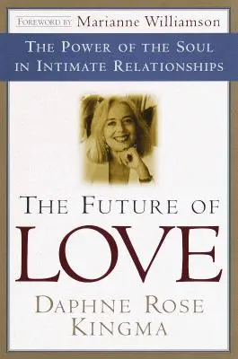 L'avenir de l'amour : Le pouvoir de l'âme dans les relations intimes - The Future of Love: The Power of the Soul in Intimate Relationships