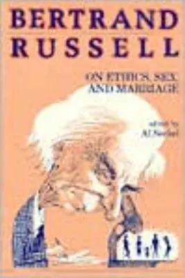 Bertrand Russell sur l'éthique, le sexe et le mariage - Bertrand Russell on Ethics, Sex, and Marriage