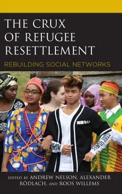 Le cœur de la réinstallation des réfugiés : Reconstruire les réseaux sociaux - The Crux of Refugee Resettlement: Rebuilding Social Networks