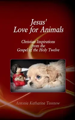 L'amour de Jésus pour les animaux : Inspirations chrétiennes de l'Évangile des Douze Saints, Évangile des Nazaréens - Jesus' Love for Animals: Christian Inspirations from the Gospel of the Holy Twelve, Gospel of the Nazarenes