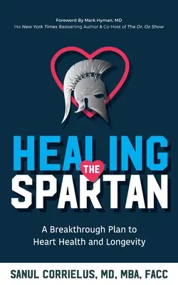 Guérir le spartiate : un plan révolutionnaire pour la santé cardiaque et la longévité - Healing the Spartan﻿: A Breakthrough Plan to Heart Health and Longevity