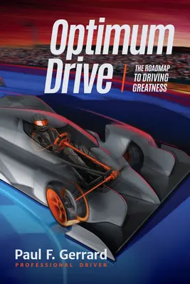 Optimum Drive : La feuille de route de l'excellence au volant L'entraînement optimal (psychologie du sport, sports mécaniques) - Optimum Drive: The Road Map to Driving Greatness Optimum Drive (Sports Psychology, Motor Sports)