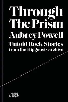 A travers le prisme : Histoires de rock inédites tirées des archives d'Hipgnosis - Through the Prism: Untold Rock Stories from the Hipgnosis Archive