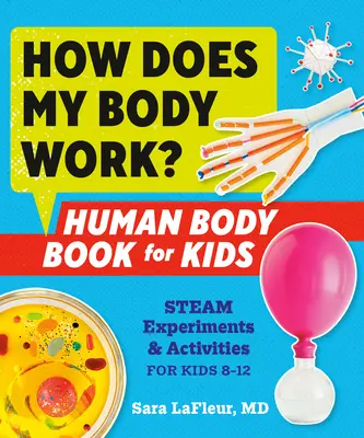 Comment fonctionne mon corps ? Livre du corps humain pour les enfants : Expériences et activités à la vapeur pour les enfants de 8 à 12 ans - How Does My Body Work? Human Body Book for Kids: Steam Experiments and Activities for Kids 8-12