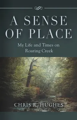 Un sens du lieu : Ma vie et mon époque à Roaring Creek - A Sense of Place: My Life and Times on Roaring Creek