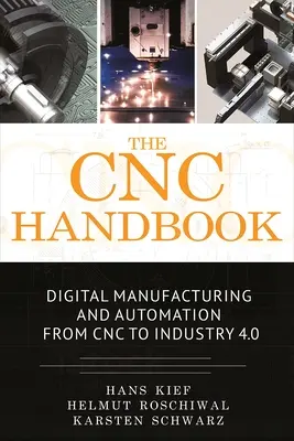 Le manuel de la CNC : Fabrication numérique et automatisation de la CNC à l'industrie 4.0 - The Cnc Handbook: Digital Manufacturing and Automation from Cnc to Industry 4.0