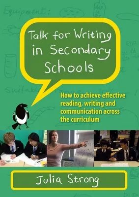 Talk for Writing in Secondary Schools : Comment parvenir à une lecture, une écriture et une communication efficaces à travers le programme d'études (édition révisée) - Talk for Writing in Secondary Schools: How to Achieve Effective Reading, Writing and Communication Across the Curriculum (Revised Edition)