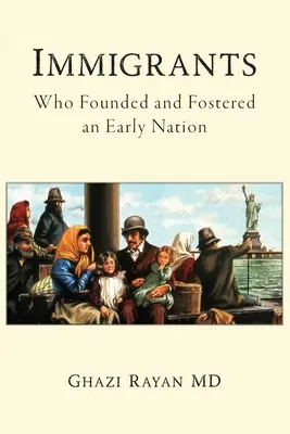 Immigrants : Ceux qui ont fondé et encouragé une première nation - Immigrants: Who Founded and Fostered an Early Nation