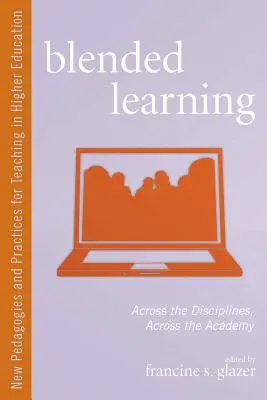 Apprentissage mixte : A travers les disciplines, à travers l'académie - Blended Learning: Across the Disciplines, Across the Academy