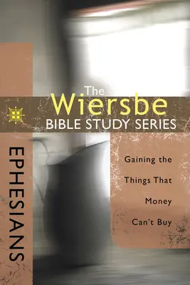 Ephésiens : Ephésiens : Obtenir les choses que l'argent ne peut pas acheter - Ephesians: Gaining the Things That Money Can't Buy