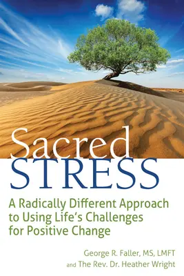 Le stress sacré : Une approche radicalement différente pour utiliser les défis de la vie pour un changement positif - Sacred Stress: A Radically Different Approach to Using Life's Challenges for Positive Change