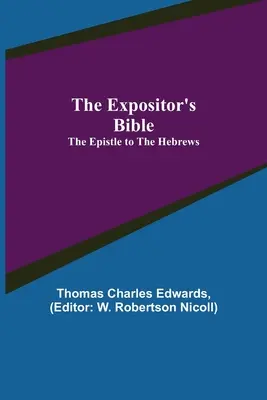 La Bible de l'Exposant : L'épître aux Hébreux - The Expositor's Bible: The Epistle to the Hebrews