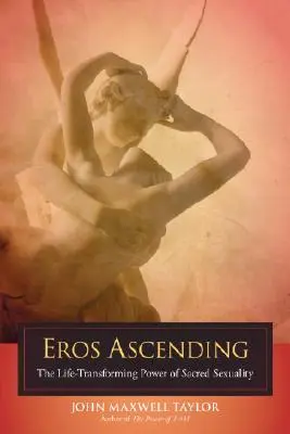 Eros Ascending : Le pouvoir de transformation de la vie de la sexualité sacrée - Eros Ascending: The Life-Transforming Power of Sacred Sexuality