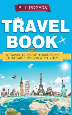 Livre de voyage - version reliée : Un livre de voyage de pierres précieuses cachées qui vous emmène dans un voyage que vous n'oublierez jamais : World Explorer - Travel Book - Hardcover Version: A Travel Book of Hidden Gems That Takes You on a Journey You Will Never Forget: World Explorer