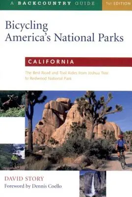 Les parcs nationaux de l'Amérique à bicyclette : Californie : Les meilleurs itinéraires sur route et sur sentier, de Joshua Tree au parc national de Redwoods - Bicycling America's National Parks: California: The Best Road and Trail Rides from Joshua Tree to Redwoods National Park