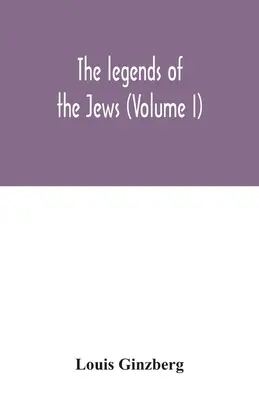 Les légendes des Juifs (Volume I) - The legends of the Jews (Volume I)