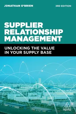 Gestion des relations avec les fournisseurs : La gestion des relations avec les fournisseurs : libérer la valeur de votre base d'approvisionnement - Supplier Relationship Management: Unlocking the Value in Your Supply Base