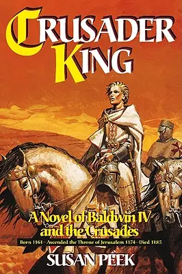 Le roi des croisés : Un roman sur Baudouin IV et les croisades - Crusader King: A Novel of Baldwin IV and the Crusades