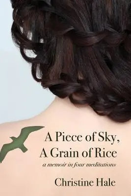 Un morceau de ciel, un grain de riz : Un mémoire en quatre méditations - A Piece of Sky, A Grain of Rice: A Memoir in Four Meditations