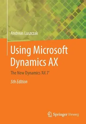 Utiliser Microsoft Dynamics Ax : Le nouveau Dynamics 'ax 7' - Using Microsoft Dynamics Ax: The New Dynamics 'ax 7'