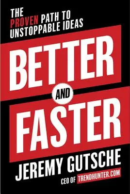 Mieux et plus vite : Le chemin éprouvé vers des idées imparables - Better and Faster: The Proven Path to Unstoppable Ideas