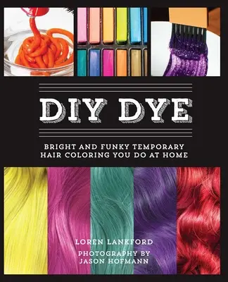 Teinture DIY : Une coloration temporaire brillante et amusante à faire chez soi - DIY Dye: Bright and Funky Temporary Hair Coloring You Do at Home