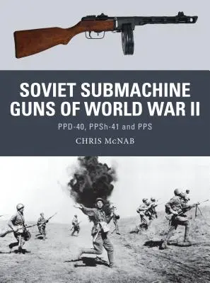 Les mitraillettes soviétiques de la Seconde Guerre mondiale : Ppd-40, Ppsh-41 et Pps - Soviet Submachine Guns of World War II: Ppd-40, Ppsh-41 and Pps