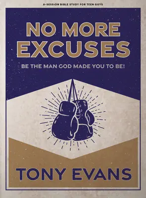 Plus d'excuses - Livre d'étude biblique pour les adolescents : Soyez l'homme que Dieu a fait de vous - No More Excuses - Teen Guys' Bible Study Book: Be the Man God Made You to Be