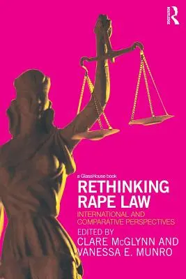 Repenser la loi sur le viol : Perspectives internationales et comparatives - Rethinking Rape Law: International and Comparative Perspectives