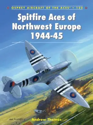 Les as du Spitfire en Europe du Nord-Ouest 1944-45 - Spitfire Aces of Northwest Europe 1944-45