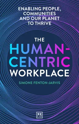 Le lieu de travail centré sur l'homme : Permettre aux personnes, aux communautés et à notre planète de prospérer - The Human-Centric Workplace: Enabling People, Communities and Our Planet to Thrive