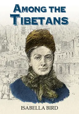 Parmi les Tibétains : Avec une nouvelle introduction de Graham Earnshaw - Among the Tibetans: With a New Introduction by Graham Earnshaw