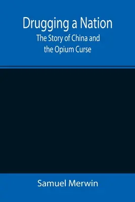 Droguer une nation : L'histoire de la Chine et de la malédiction de l'opium - Drugging a Nation: The Story of China and the Opium Curse