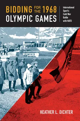 L'appel d'offres pour les Jeux olympiques de 1968 : La bataille de la guerre froide entre le sport international et l'OTAN - Bidding for the 1968 Olympic Games: International Sport's Cold War Battle with NATO