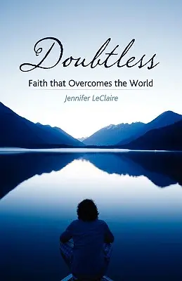 Sans aucun doute : La foi qui triomphe du monde - Doubtless: Faith That Overcomes the World