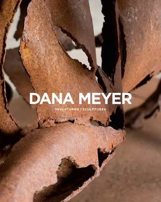 Dana Meyer : Sculptures - Dana Meyer: Sculptures