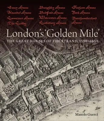 Le « Golden Mile » de Londres : Les grandes maisons du Strand, 1550-1650 - London's 'Golden Mile': The Great Houses of the Strand, 1550-1650