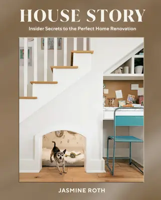 Histoire d'une maison : Secrets d'initiés pour la rénovation parfaite d'une maison - House Story: Insider Secrets to the Perfect Home Renovation