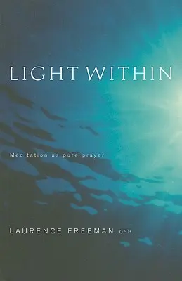 La lumière à l'intérieur : La méditation comme pure prière - Light Within: Meditation as pure prayer