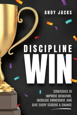 Discipline Win : Stratégies pour améliorer le comportement, augmenter l'appropriation et donner une chance à chaque élève - Discipline Win: Strategies to Improve Behavior, Increase Ownership, and Give Every Student a Chance