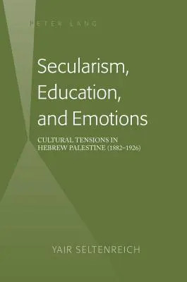 Laïcité, éducation et émotions : tensions culturelles en Palestine hébraïque (1882-1926) - Secularism, Education, and Emotions; Cultural Tensions in Hebrew Palestine (1882-1926)