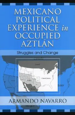 L'expérience politique mexicaine dans l'Aztlan occupé : Luttes et changements - Mexicano Political Experience in Occupied Aztlan: Struggles and Change