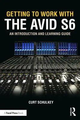 Travailler avec l'Avid S6 : Introduction et guide d'apprentissage - Getting to Work with the Avid S6: An Introduction and Learning Guide