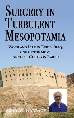 La chirurgie dans la turbulente Mésopotamie : travail et vie à Erbil, Irak, l'une des villes les plus anciennes de la planète - Surgery in Turbulent Mesopotamia: Work and Life in Erbil, Iraq, one of the most Ancient Cities on Earth