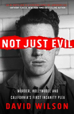 Not Just Evil : Murder, Hollywood, and California's First Insanity Plea (Le premier plaidoyer d'aliénation mentale en Californie) - Not Just Evil: Murder, Hollywood, and California's First Insanity Plea