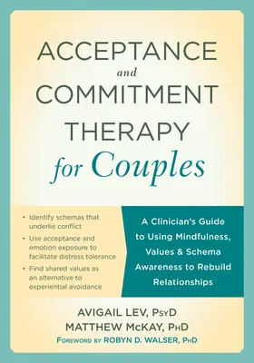 La thérapie d'acceptation et d'engagement pour les couples : La thérapie d'acceptation et d'engagement pour les couples : Guide du clinicien pour utiliser la pleine conscience, les valeurs et la conscience des schémas pour reconstruire les relations - Acceptance and Commitment Therapy for Couples: A Clinician's Guide to Using Mindfulness, Values, and Schema Awareness to Rebuild Relationships