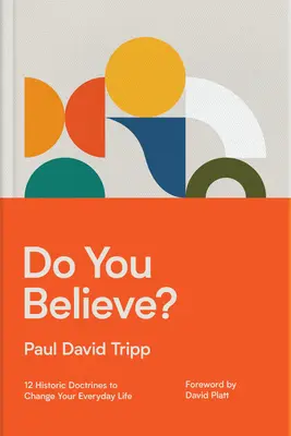 Croyez-vous ? 12 doctrines historiques pour changer votre vie de tous les jours - Do You Believe?: 12 Historic Doctrines to Change Your Everyday Life