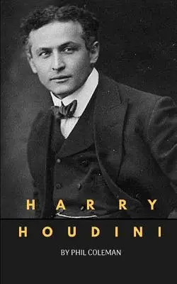 Harry Houdini : Une biographie de Harry Houdini - Harry Houdini: A Harry Houdini Biography