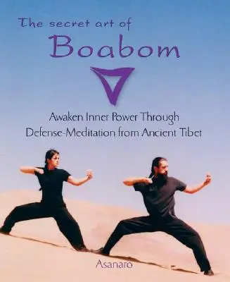 L'art secret du Boabom : Réveiller le pouvoir intérieur par la méditation de défense de l'ancien Tibet - The Secret Art of Boabom: Awaken Inner Power Through Defense-Meditation from Ancient Tibet